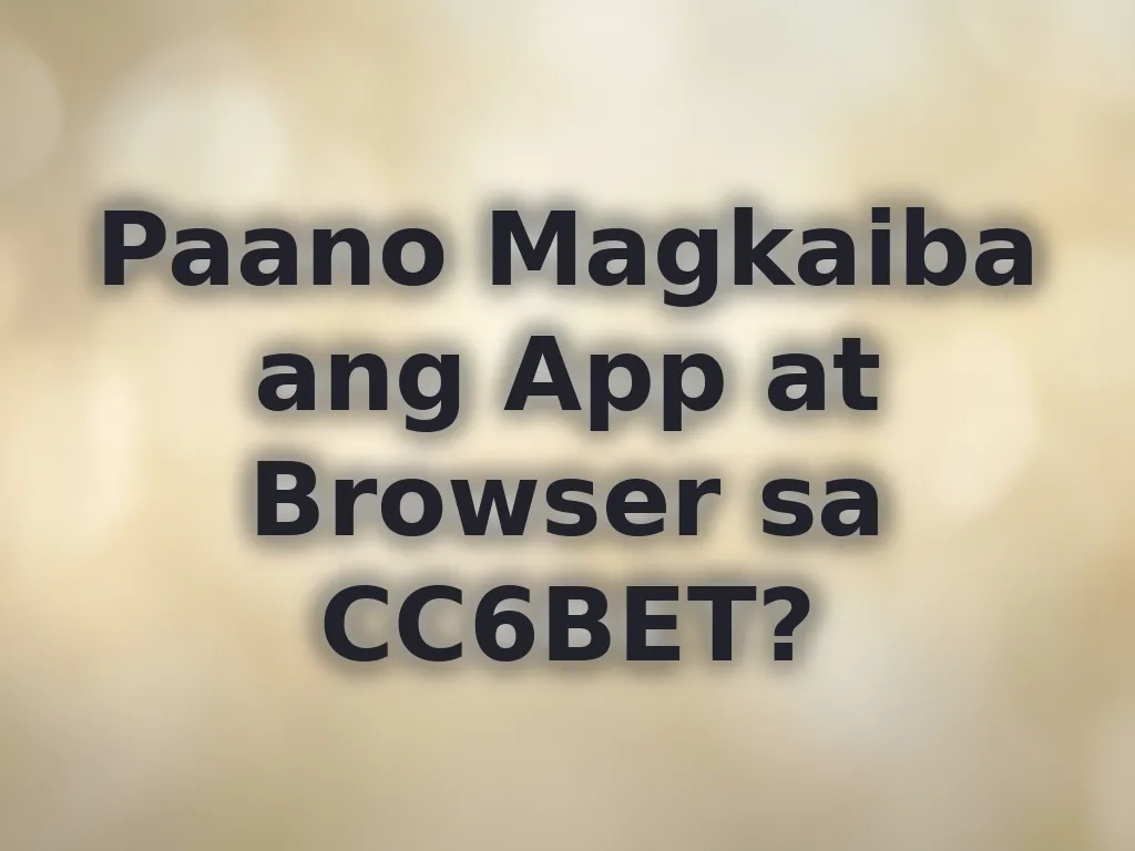 Pagkakaiba ng App at Browser